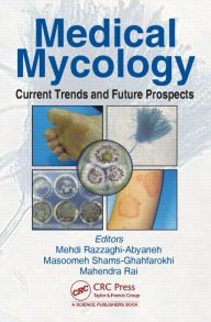 Title: Medical Mycology: Current Trends and Future Prospects / Edition 1, Author: Mehdi Razzaghi-Abyaneh