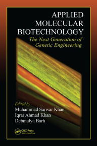 Title: Applied Molecular Biotechnology: The Next Generation of Genetic Engineering / Edition 1, Author: Muhammad Sarwar Khan