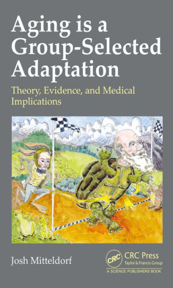 Aging is a Group-Selected Adaptation: Theory, Evidence, and Medical Implications / Edition 1