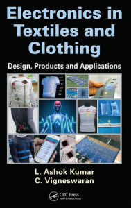 Title: Electronics in Textiles and Clothing: Design, Products and Applications / Edition 1, Author: L. Ashok Kumar