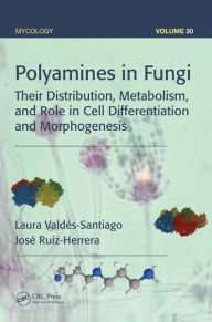 Title: Polyamines in Fungi: Their Distribution, Metabolism, and Role in Cell Differentiation and Morphogenesis / Edition 1, Author: Laura Valdes-Santiago