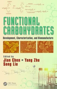 Title: Functional Carbohydrates: Development, Characterization, and Biomanufacture / Edition 1, Author: Jian Chen