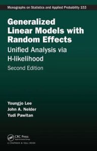 Title: Generalized Linear Models with Random Effects: Unified Analysis via H-likelihood, Second Edition / Edition 2, Author: Youngjo Lee
