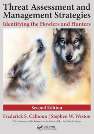 Title: Threat Assessment and Management Strategies: Identifying the Howlers and Hunters, Second Edition / Edition 2, Author: Frederick S. Calhoun