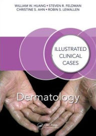 Title: Dermatology: Illustrated Clinical Cases / Edition 1, Author: William W. Huang
