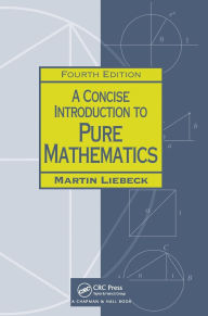 Title: A Concise Introduction to Pure Mathematics / Edition 4, Author: Martin Liebeck