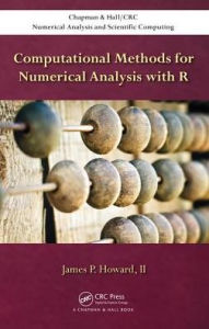 Title: Computational Methods for Numerical Analysis with R / Edition 1, Author: James P Howard