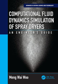 Title: Computational Fluid Dynamics Simulation of Spray Dryers: An Engineer?s Guide / Edition 1, Author: Meng Wai Woo