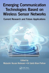 Title: Emerging Communication Technologies Based on Wireless Sensor Networks: Current Research and Future Applications / Edition 1, Author: Mubashir Husain Rehmani