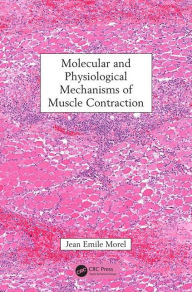 Title: Molecular and Physiological Mechanisms of Muscle Contraction / Edition 1, Author: Jean Emile Morel
