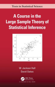 Title: A Course in the Large Sample Theory of Statistical Inference, Author: W. Jackson Hall
