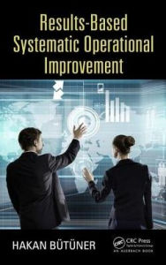 Title: Results-Based Systematic Operational Improvement, Author: Hakan Butuner