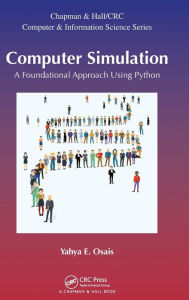 Title: Computer Simulation: A Foundational Approach Using Python / Edition 1, Author: Yahya Esmail Osais