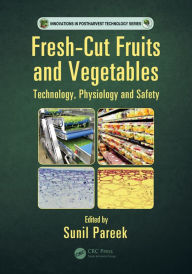 Title: Fresh-Cut Fruits and Vegetables: Technology, Physiology, and Safety / Edition 1, Author: Sunil Pareek