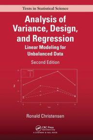 Title: Analysis of Variance, Design, and Regression: Linear Modeling for Unbalanced Data, Second Edition / Edition 2, Author: Ronald Christensen