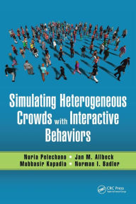 Title: Simulating Heterogeneous Crowds with Interactive Behaviors / Edition 1, Author: Nuria Pelechano