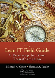 Title: The Lean IT Field Guide: A Roadmap for Your Transformation / Edition 1, Author: Michael A. Orzen