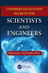 Title: Commercialization Secrets for Scientists and Engineers / Edition 1, Author: Michael Szycher