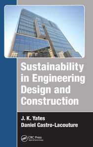 Title: Sustainability in Engineering Design and Construction / Edition 1, Author: J. K. Yates