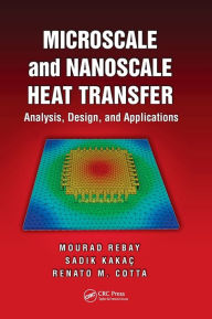 Title: Microscale and Nanoscale Heat Transfer: Analysis, Design, and Application / Edition 1, Author: Mourad Rebay