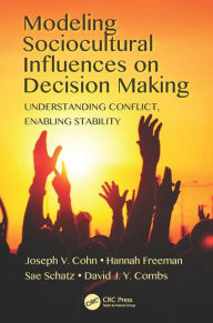 Title: Modeling Sociocultural Influences on Decision Making: Understanding Conflict, Enabling Stability / Edition 1, Author: Joseph V. Cohn