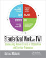 Standardized Work with TWI: Eliminating Human Errors in Production and Service Processes