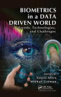 Biometrics in a Data Driven World: Trends, Technologies, and Challenges / Edition 1
