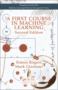 Title: A First Course in Machine Learning / Edition 2, Author: Simon Rogers