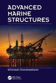Title: Advanced Marine Structures / Edition 1, Author: Srinivasan Chandrasekaran