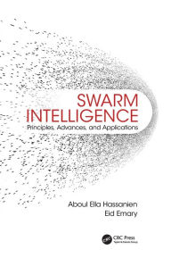 Title: Swarm Intelligence: Principles, Advances, and Applications / Edition 1, Author: Aboul Ella Hassanien