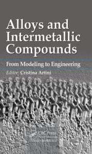 Title: Alloys and Intermetallic Compounds: From Modeling to Engineering / Edition 1, Author: Cristina Artini