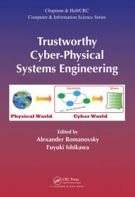 Title: Trustworthy Cyber-Physical Systems Engineering / Edition 1, Author: Alexander Romanovsky