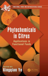 Title: Phytochemicals in Citrus: Applications in Functional Foods / Edition 1, Author: Xingqian Ye
