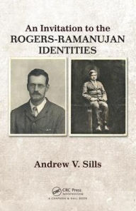 Title: An Invitation to the Rogers-Ramanujan Identities / Edition 1, Author: Andrew V. Sills