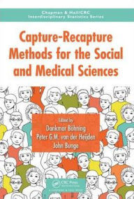 Title: Capture-Recapture Methods for the Social and Medical Sciences / Edition 1, Author: Dankmar Bohning