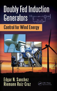 Title: Doubly Fed Induction Generators: Control for Wind Energy / Edition 1, Author: Edgar N. Sanchez