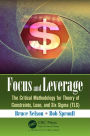 Focus and Leverage: The Critical Methodology for Theory of Constraints, Lean, and Six Sigma (TLS)
