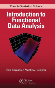 Title: Introduction to Functional Data Analysis / Edition 1, Author: Piotr Kokoszka