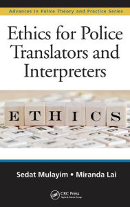 Title: Ethics for Police Translators and Interpreters / Edition 1, Author: Sedat Mulayim