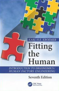 Title: Fitting the Human: Introduction to Ergonomics / Human Factors Engineering, Seventh Edition / Edition 7, Author: Karl H.E. Kroemer