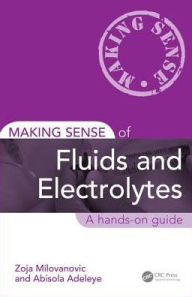 Title: Making Sense of Fluids and Electrolytes: A hands-on guide / Edition 1, Author: Zoja Milovanovic