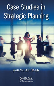 Title: Case Studies in Strategic Planning / Edition 1, Author: Hakan Butuner