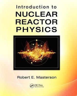 Introduction To Nuclear Reactor Physics Edition By Robert E