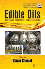 Title: Edible Oils: Extraction, Processing, and Applications / Edition 1, Author: Smain Chemat