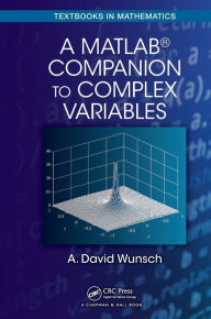 Title: A MatLab® Companion to Complex Variables / Edition 1, Author: A. David Wunsch