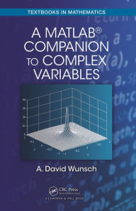 Title: A MatLab® Companion to Complex Variables, Author: A. David Wunsch