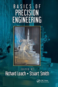 Title: Basics of Precision Engineering / Edition 1, Author: Richard Leach