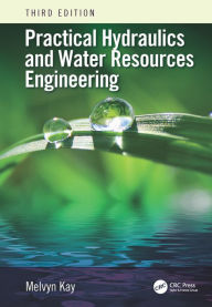 Title: Practical Hydraulics and Water Resources Engineering / Edition 3, Author: Melvyn Kay