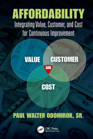 Title: Affordability: Integrating Value, Customer, and Cost for Continuous Improvement / Edition 1, Author: Sr. Odomirok