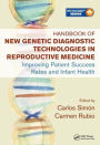 Handbook of New Genetic Diagnostic Technologies in Reproductive Medicine: Improving Patient Success Rates and Infant Health